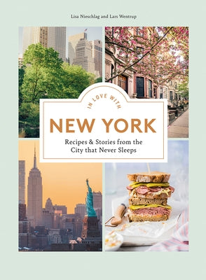 In Love with New York: Recipes and Stories from the City That Never Sleeps by Nieschlag, Lisa