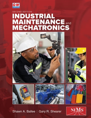 Industrial Maintenance and Mechatronics by Ballee, Shawn A.