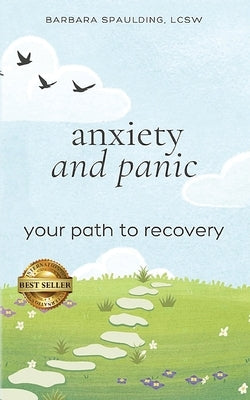 Anxiety and Panic: Your Path to Recovery by Spaulding, Barbara