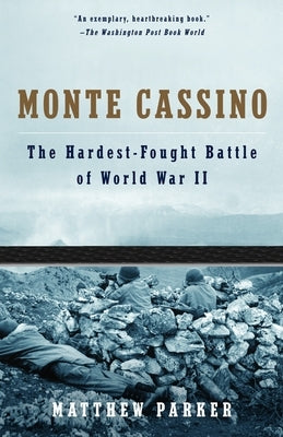 Monte Cassino: The Hardest Fought Battle of World War II by Parker, Matthew