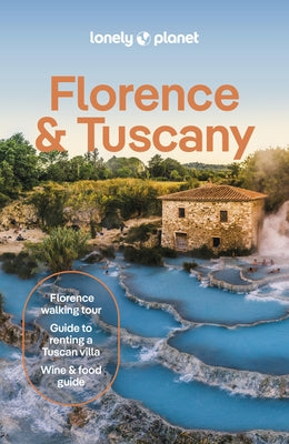 Lonely Planet Florence & Tuscany: Detailed Itineraries Travel Like a Local Insider Tips Covers Florence, Siena, Pisa, Elba, and More by Zinna, Angelo