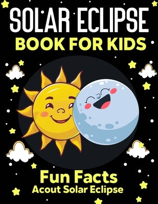 Solar Eclipse Book for kids: Fun Facts About Solar Eclipse, Fun and Educational Information, Instructions And Guidelines For Awareness, Solar Eclip by Story, Chil