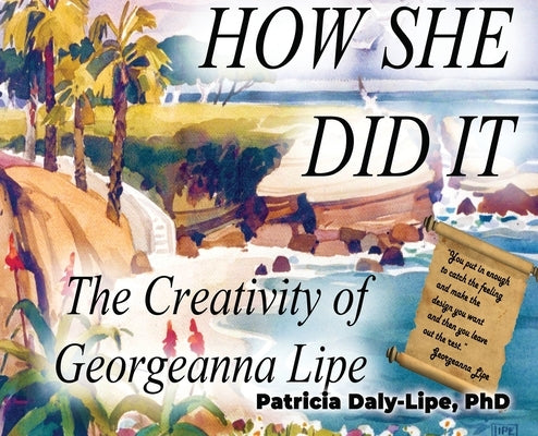 How She Did It: The Creativity of Georgeanna Lipe by Daly-Lipe, Patricia