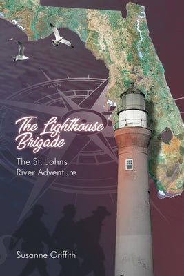 The Lighthouse Brigade The St. Johns River Adventure by Griffith, Susanne