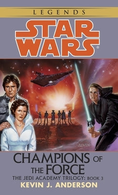Champions of the Force: Star Wars Legends (the Jedi Academy) by Anderson, Kevin