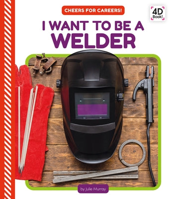 I Want to Be a Welder by Murray, Julie