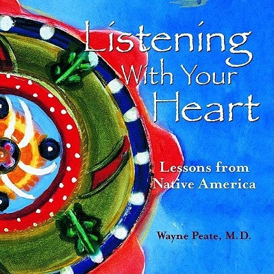 Listening with Your Heart by Peate, Wayne