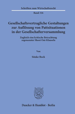 Gesellschaftsvertragliche Gestaltungen Zur Auflosung Von Pattsituationen in Der Gesellschafterversammlung: Zugleich Eine Kritische Betrachtung Sogenan by Bock, Sonke
