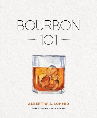 Bourbon 101 by Schmid, Albert W. a.