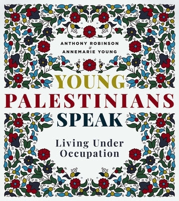 Young Palestinians Speak: Living Under Occupation by Robinson, Anthony