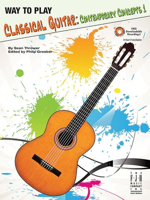 Way to Play Classical Guitar -- Contemporary Concepts Book 1 by Thrower, Sean