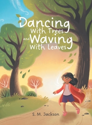 Dancing With Trees and Waving With Leaves by Jackson, S. M.