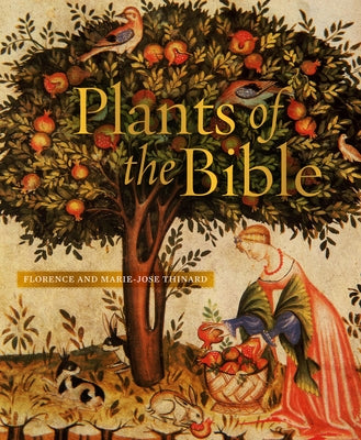 Plants of the Bible by Florence and Marie-Jose Thinard