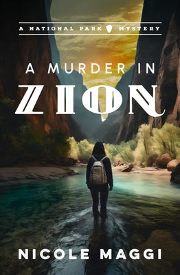 A Murder in Zion: A National Park Mystery by Maggi, Nicole