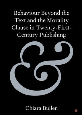 Behaviour Beyond the Text and the Morality Clause in Twenty-First-Century Publishing by Bullen, Chiara