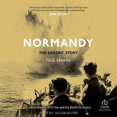 Normandy: A Naval History of D-Day and the Battle for France by Hewitt, Nick