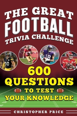 Great Football Trivia Challenge: 600 Questions to Test Your Knowledge by Price, Christopher