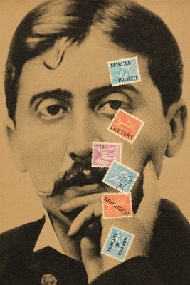 Letters to His Neighbor by Proust, Marcel