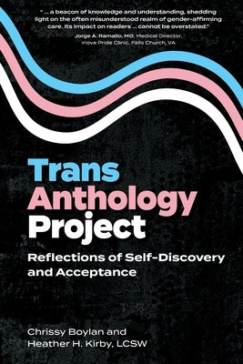 Trans Anthology Project: Reflections of Self-Discovery and Acceptance by Kirby, Heather H.