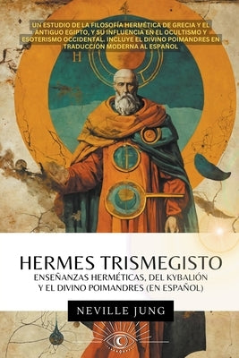 Hermes Trismegisto - Ense?anzas Herm?ticas Del Kybali?n Y El Divino Poimandres (En Espa?ol) by Jung, Neville