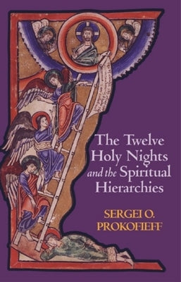 The Twelve Holy Nights and the Spiritual Hierarchies by Prokofieff, Sergei O.