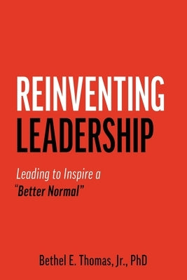 Reinventing Leadership: Leading to Inspire a "Better Normal" by Thomas, Bethel (Bo) E.