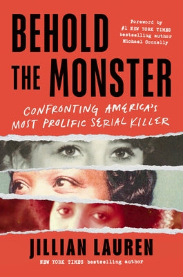 Behold the Monster: Confronting America's Most Prolific Serial Killer by Lauren, Jillian