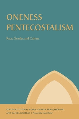 Oneness Pentecostalism: Race, Gender, and Culture by Barba, Lloyd D.