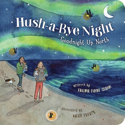 Hush-A-Bye Night: Goodnight Up North by Godin, Thelma Lynne