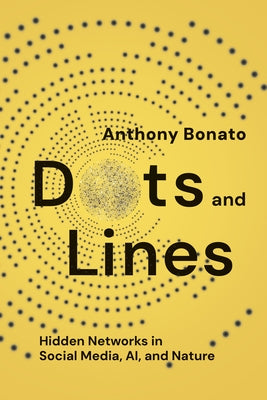 Dots and Lines: Hidden Networks in Social Media, Ai, and Nature by Bonato, Anthony