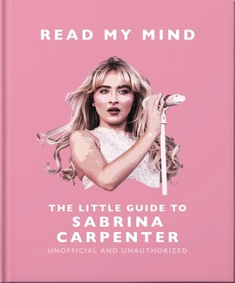 Read My Mind: The Little Guide to Sabrina Carpenter by Oh