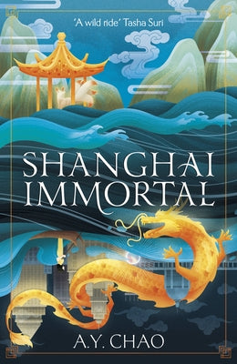 Shanghai Immortal: A Richly Told Debut Fantasy Novel Set in Jazz Age Shanghai by Chao, A. Y.