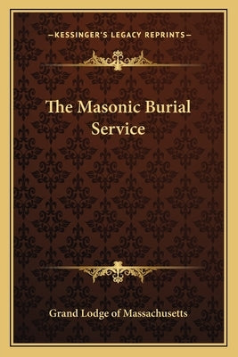 The Masonic Burial Service by Grand Lodge of Massachusetts