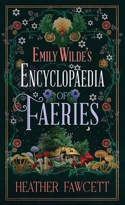 Emily Wilde's Encyclopaedia of Faeries: Emily Wilde by Fawcett, Heather