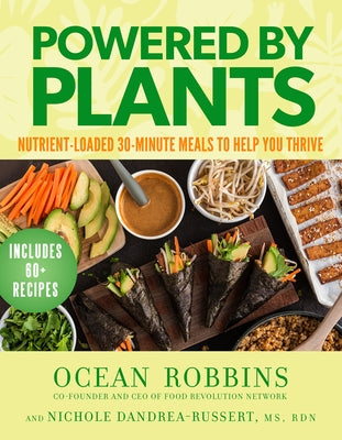 Powered by Plants: Nutrient-Loaded 30-Minute Meals to Help You Thrive by Robbins, Ocean