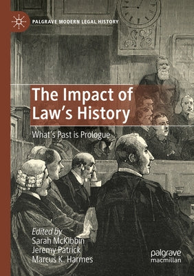 The Impact of Law's History: What's Past Is Prologue by McKibbin, Sarah