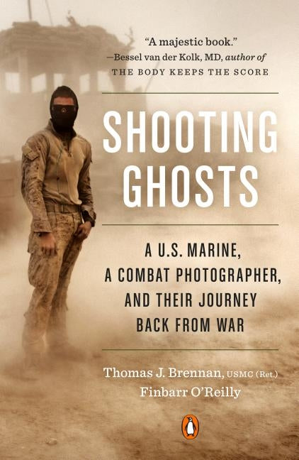 Shooting Ghosts: A U.S. Marine, a Combat Photographer, and Their Journey Back from War by Brennan, Thomas J.