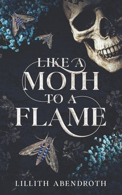 Like A Moth To A Flame: A Dark, Stalker Romance by Abendroth, Lillith