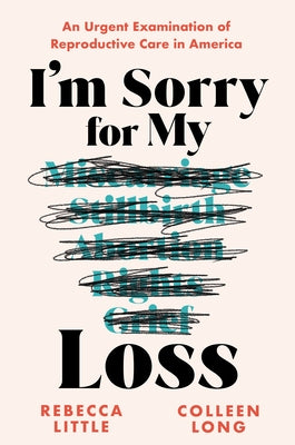 I'm Sorry for My Loss: An Urgent Examination of Reproductive Care in America by Little, Rebecca