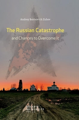 The Russian Catastrophe and Chances to Overcome It by Zubov, Andrey Borisovich