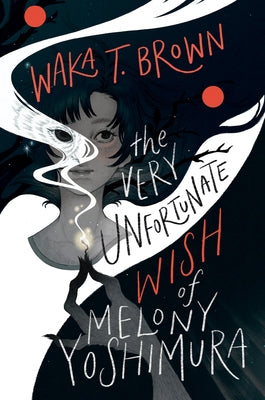 The Very Unfortunate Wish of Melony Yoshimura by Brown, Waka T.