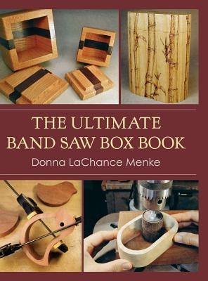 The Ultimate Band Saw Box Book by Menke, Donna LaChance