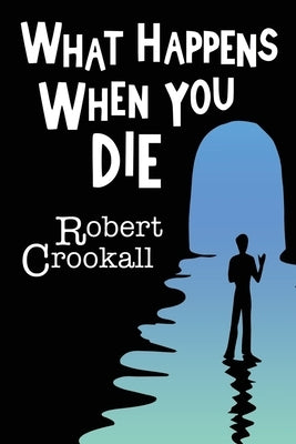 What Happens When You Die by Crookall, Robert