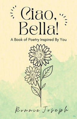 Ciao, Bella!: A Book of Poetry Inspired By You by Joseph, Ronnie