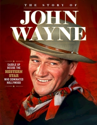 Story of John Wayne: The Ultimate Collector's Guide by Crossley, Neil