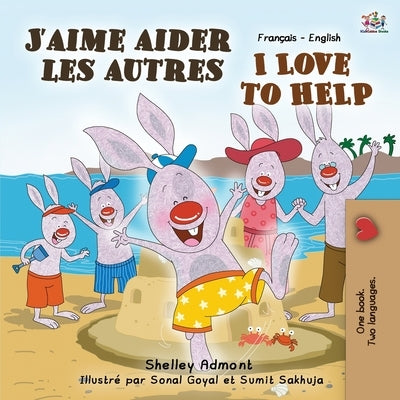 J'aime aider les autres I Love to Help: French English Bilingual Book by Admont, Shelley