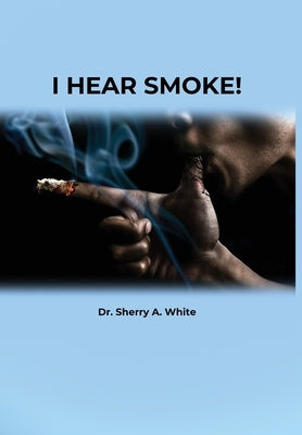 I Hear Smoke! by White, Sherry A.