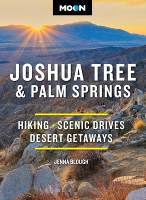 Moon Joshua Tree & Palm Springs: Hiking, Scenic Drives, Desert Getaways by Blough, Jenna