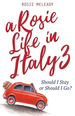 A Rosie Life In Italy 3: Should I Stay or Should I Go? by Meleady, Rosie