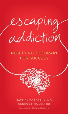 Escaping Addiction: Resetting the Brain for Success by Bordeaux, Patrick